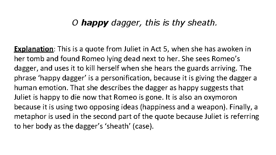 O happy dagger, this is thy sheath. Explanation: This is a quote from Juliet