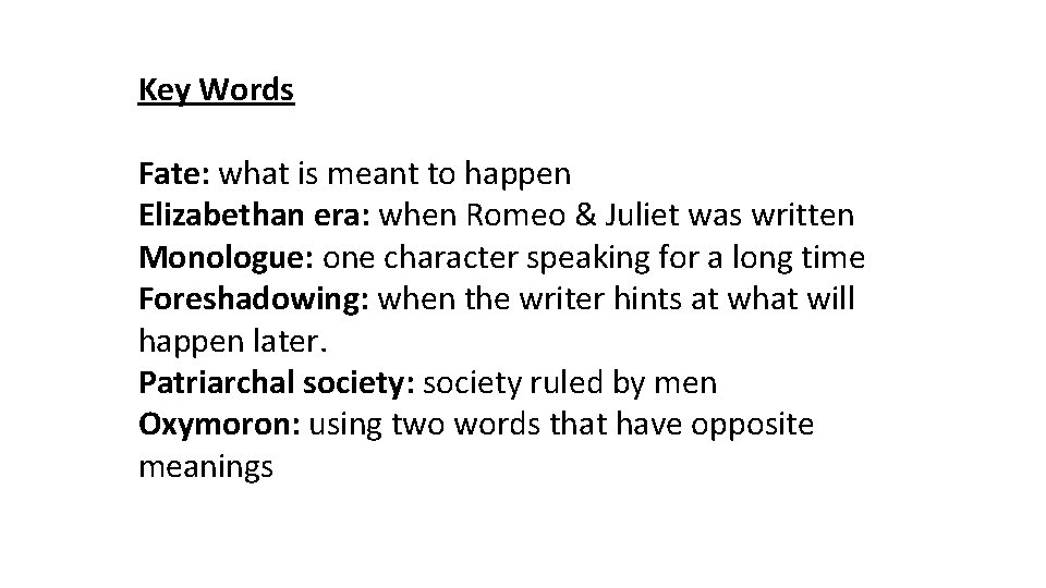 Key Words Fate: what is meant to happen Elizabethan era: when Romeo & Juliet