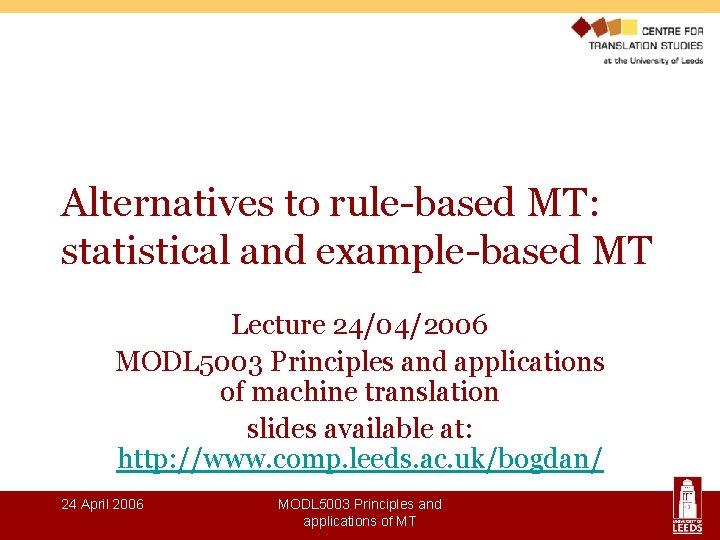 Alternatives to rule-based MT: statistical and example-based MT Lecture 24/04/2006 MODL 5003 Principles and