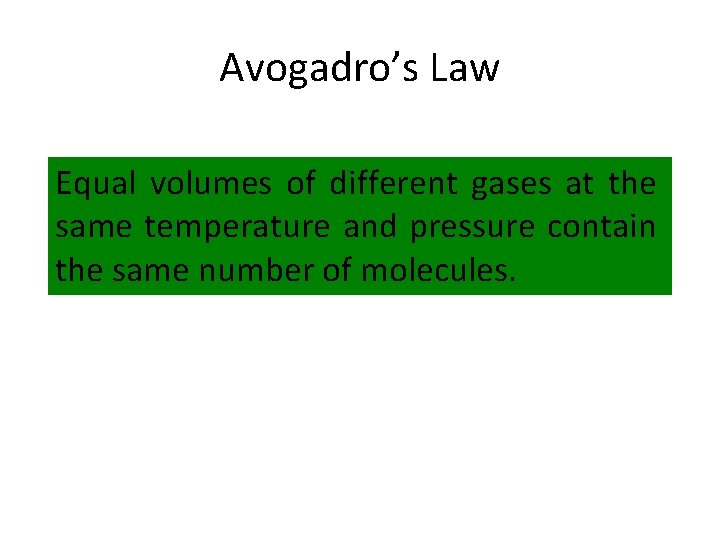 Avogadro’s Law Equal volumes of different gases at the same temperature and pressure contain