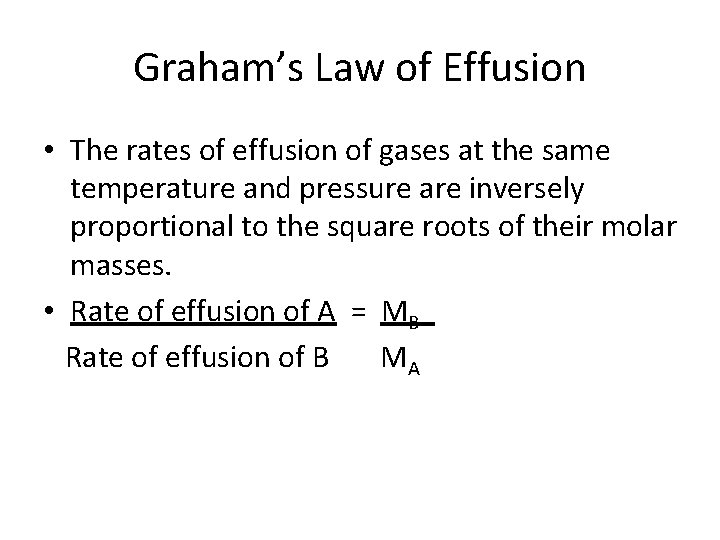 Graham’s Law of Effusion • The rates of effusion of gases at the same