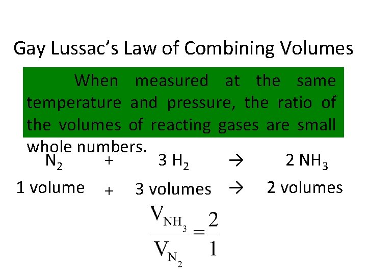 Gay Lussac’s Law of Combining Volumes When measured at the same temperature and pressure,