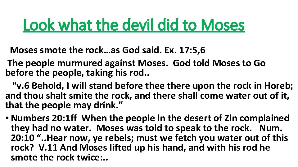 Look what the devil did to Moses smote the rock…as God said. Ex. 17: