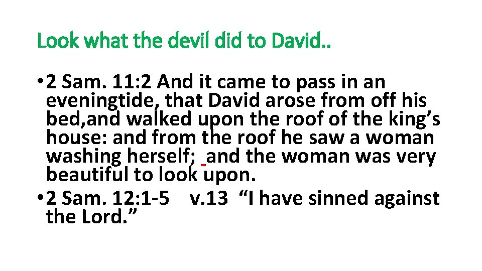 Look what the devil did to David. . • 2 Sam. 11: 2 And