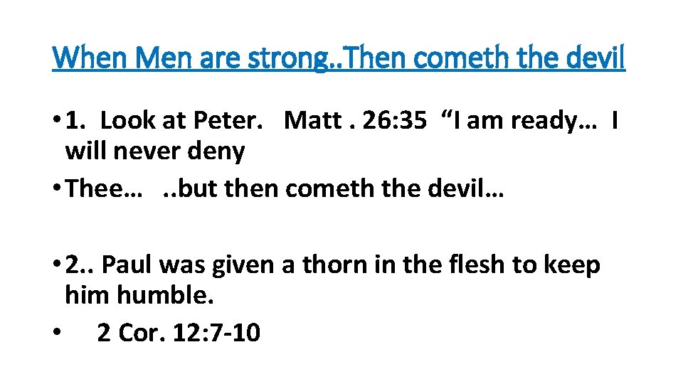 When Men are strong. . Then cometh the devil • 1. Look at Peter.