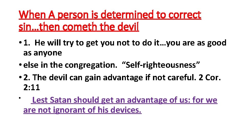 When A person is determined to correct sin…then cometh the devil • 1. He