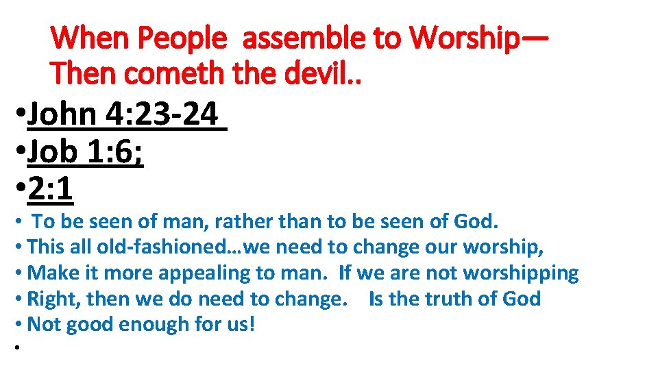 When People assemble to Worship— Then cometh the devil. . • John 4: 23