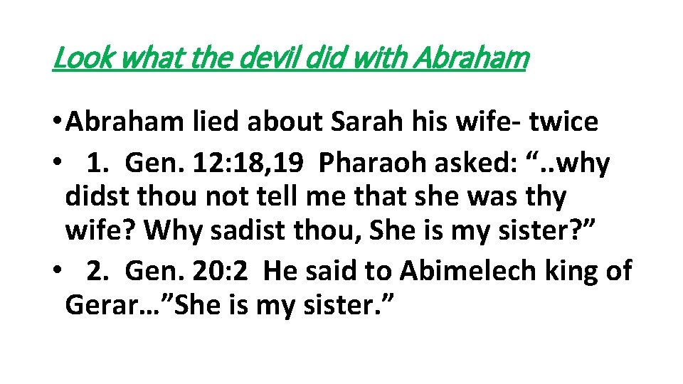 Look what the devil did with Abraham • Abraham lied about Sarah his wife-