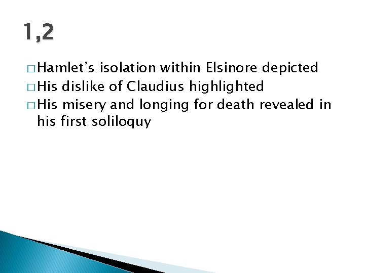 1, 2 � Hamlet’s isolation within Elsinore depicted � His dislike of Claudius highlighted