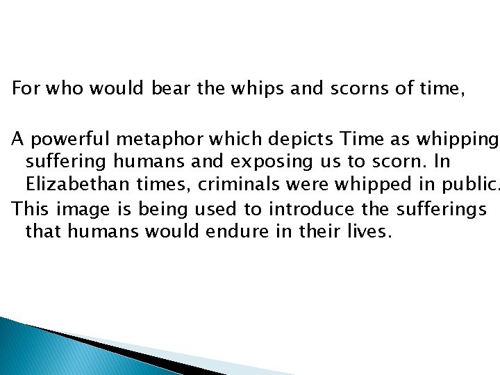 For who would bear the whips and scorns of time, A powerful metaphor which