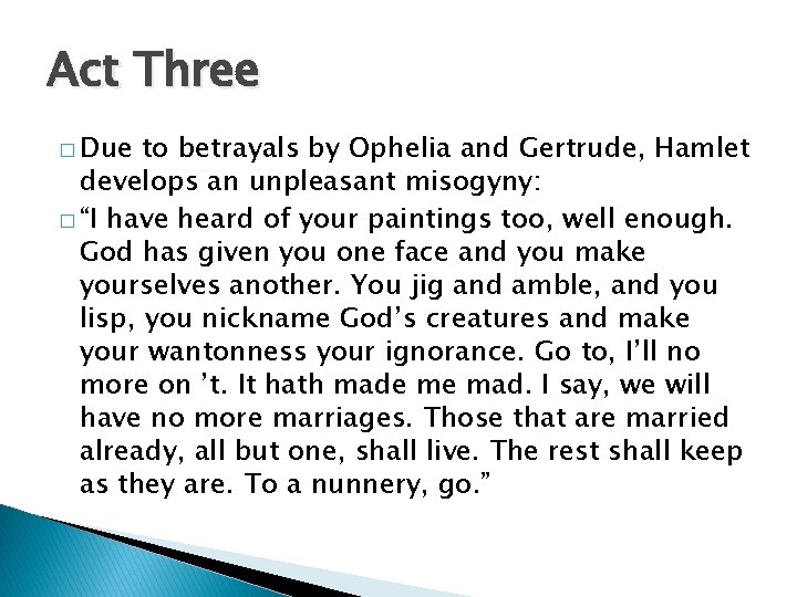 Act Three � Due to betrayals by Ophelia and Gertrude, Hamlet develops an unpleasant