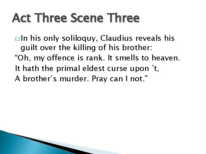 Act Three Scene Three � In his only soliloquy, Claudius reveals his guilt over