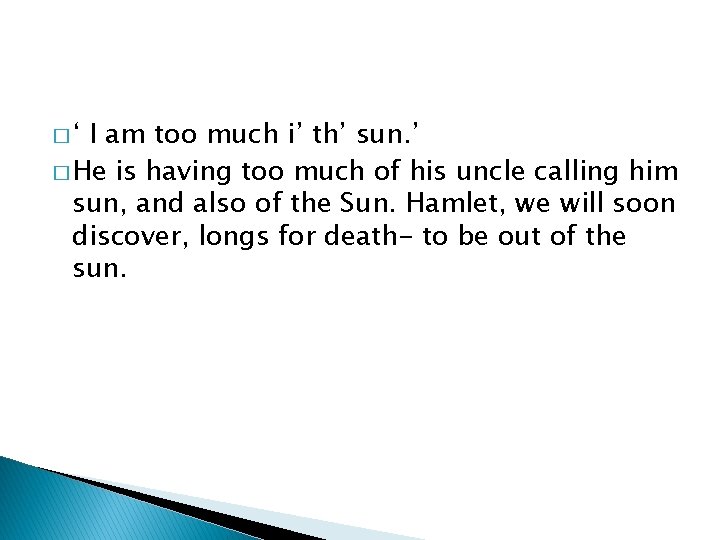 �‘ I am too much i’ th’ sun. ’ � He is having too
