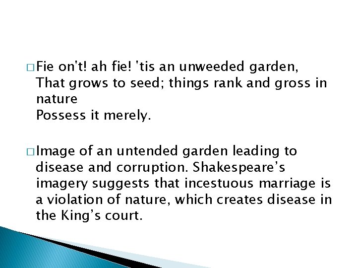 � Fie on't! ah fie! 'tis an unweeded garden, That grows to seed; things