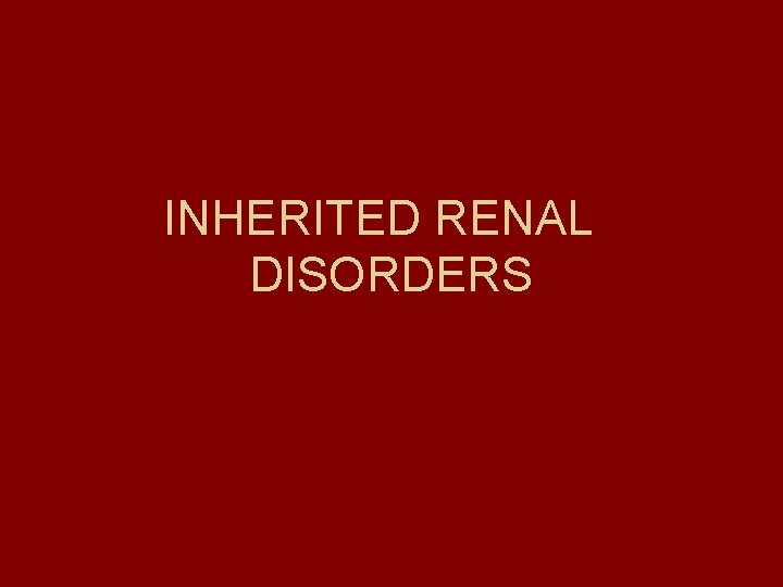 INHERITED RENAL DISORDERS 