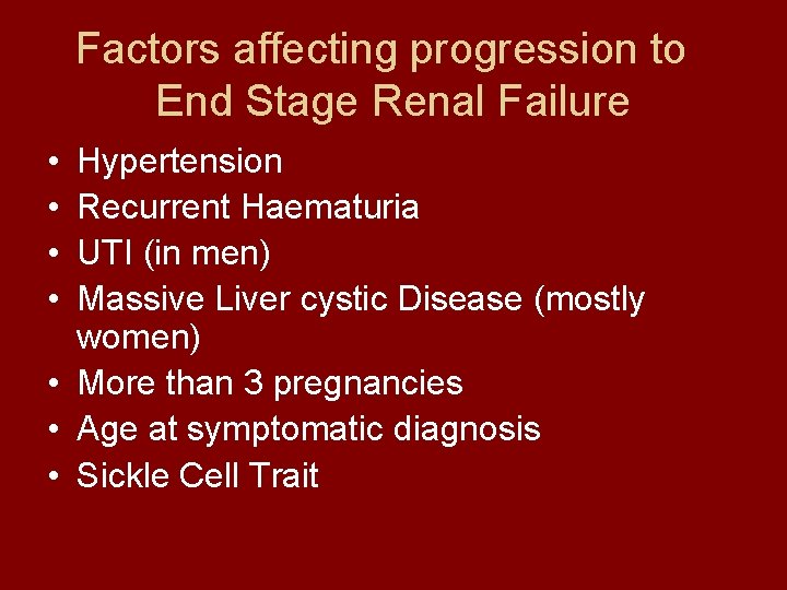 Factors affecting progression to End Stage Renal Failure • • Hypertension Recurrent Haematuria UTI