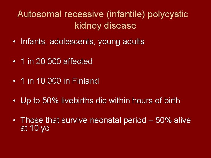 Autosomal recessive (infantile) polycystic kidney disease • Infants, adolescents, young adults • 1 in