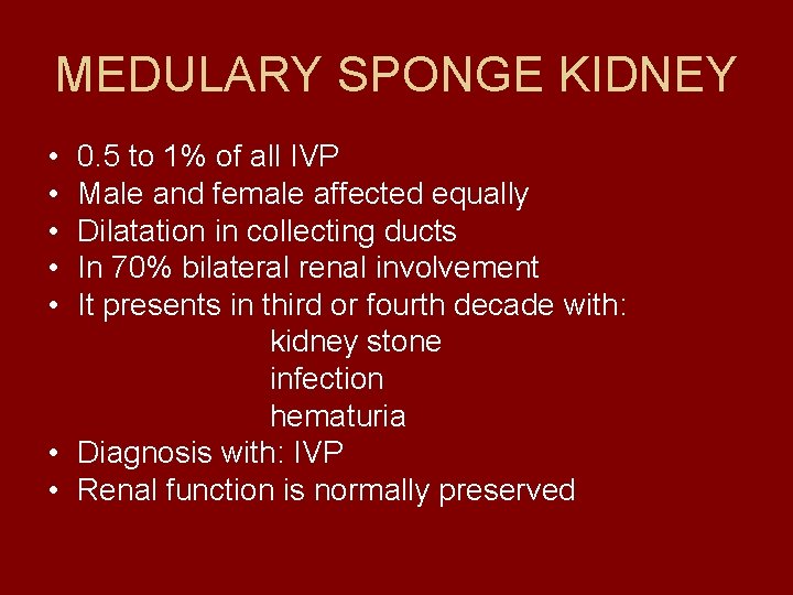 MEDULARY SPONGE KIDNEY • • • 0. 5 to 1% of all IVP Male