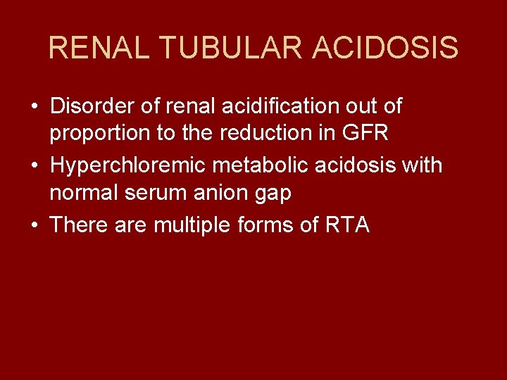 RENAL TUBULAR ACIDOSIS • Disorder of renal acidification out of proportion to the reduction