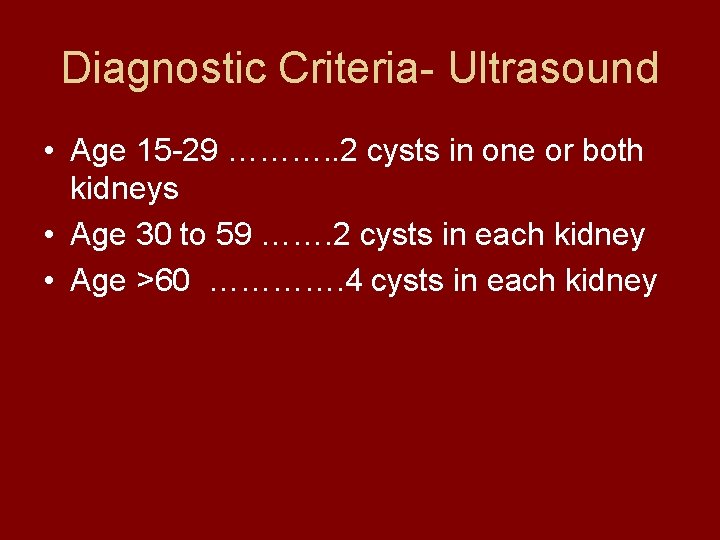 Diagnostic Criteria- Ultrasound • Age 15 -29 ………. . 2 cysts in one or