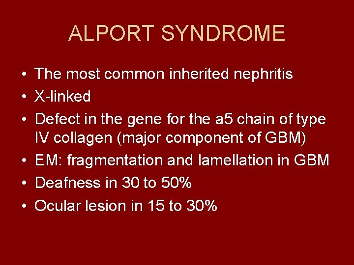 ALPORT SYNDROME • The most common inherited nephritis • X-linked • Defect in the