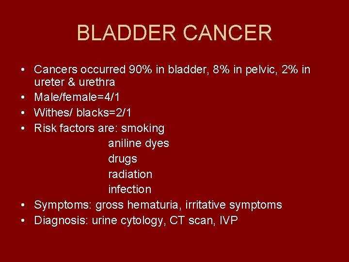 BLADDER CANCER • Cancers occurred 90% in bladder, 8% in pelvic, 2% in ureter