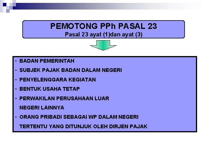 PEMOTONG PPh PASAL 23 Pasal 23 ayat (1)dan ayat (3) • BADAN PEMERINTAH •