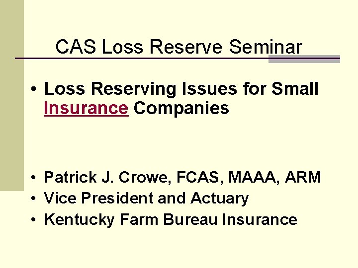 CAS Loss Reserve Seminar • Loss Reserving Issues for Small Insurance Companies • Patrick