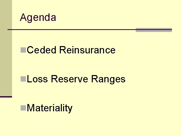 Agenda n. Ceded Reinsurance n. Loss Reserve Ranges n. Materiality 