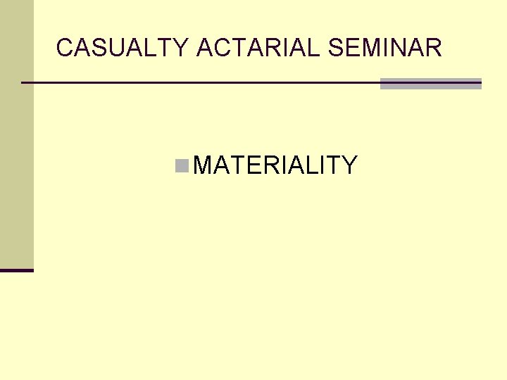 CASUALTY ACTARIAL SEMINAR n MATERIALITY 