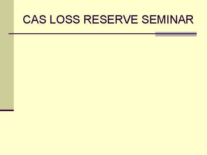 CAS LOSS RESERVE SEMINAR 