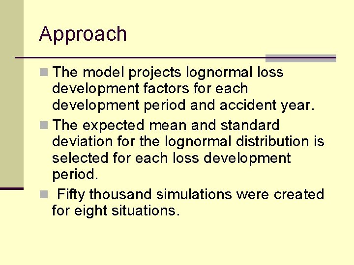 Approach n The model projects lognormal loss development factors for each development period and