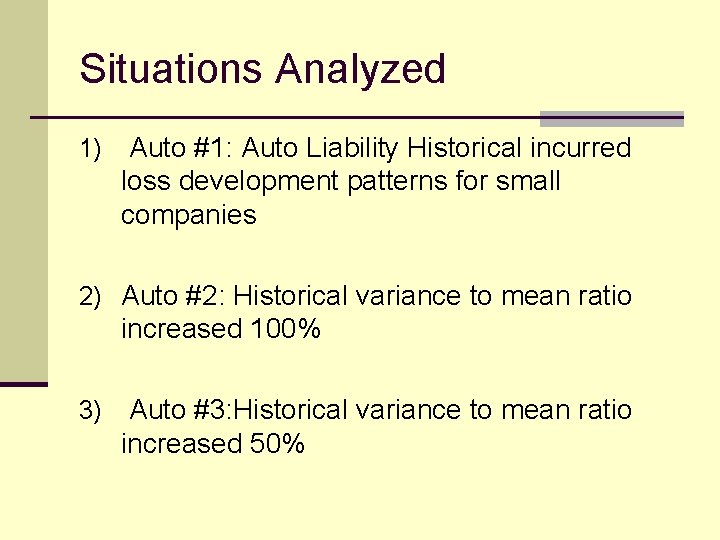 Situations Analyzed 1) Auto #1: Auto Liability Historical incurred loss development patterns for small Situations Analyzed 1) Auto #1: Auto Liability Historical incurred loss development patterns for small