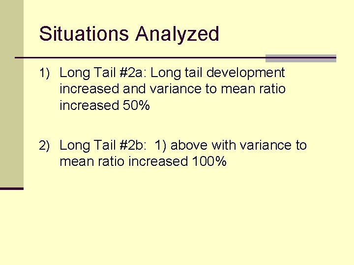 Situations Analyzed 1) Long Tail #2 a: Long tail development increased and variance to