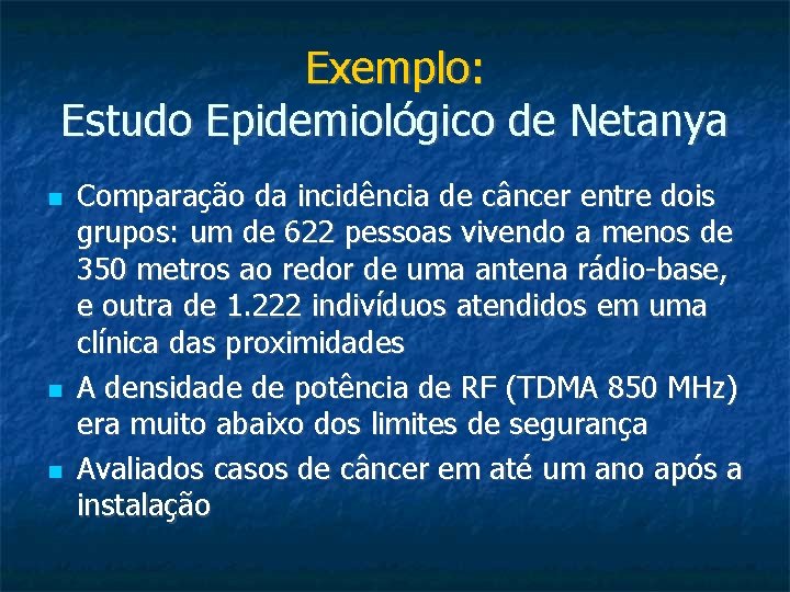 Exemplo: Estudo Epidemiológico de Netanya Comparação da incidência de câncer entre dois grupos: um