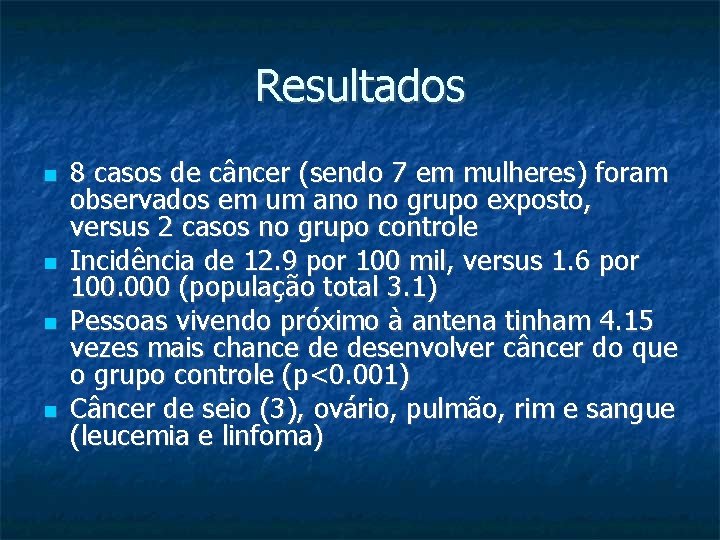 Resultados 8 casos de câncer (sendo 7 em mulheres) foram observados em um ano