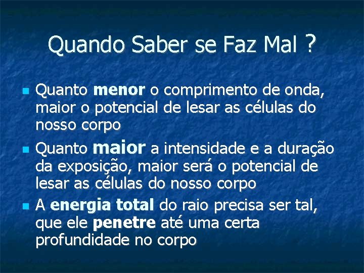 Quando Saber se Faz Mal ? Quanto menor o comprimento de onda, maior o