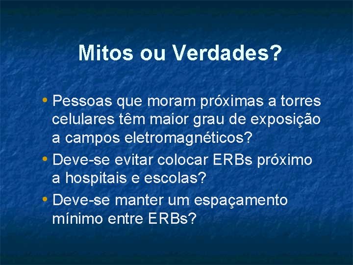 Mitos ou Verdades? • Pessoas que moram próximas a torres celulares têm maior grau