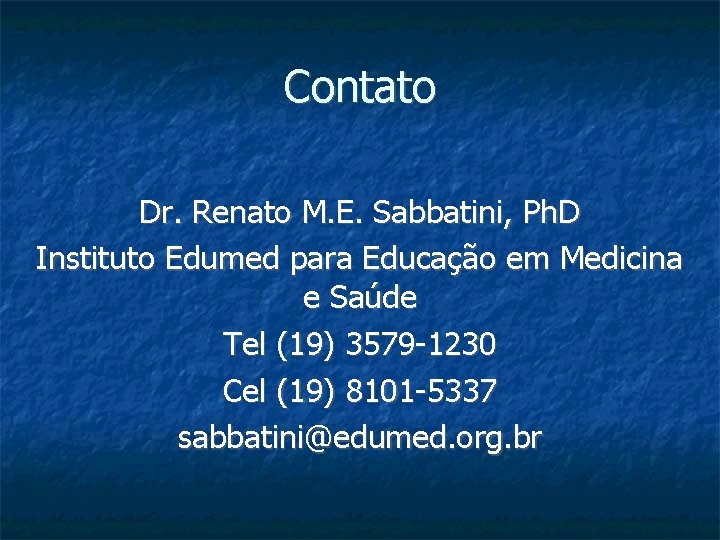 Contato Dr. Renato M. E. Sabbatini, Ph. D Instituto Edumed para Educação em Medicina