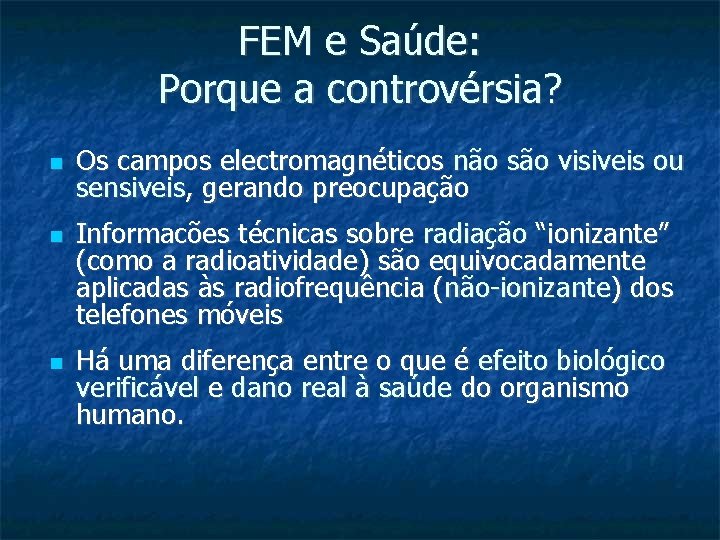 FEM e Saúde: Porque a controvérsia? Os campos electromagnéticos não são visiveis ou sensiveis,