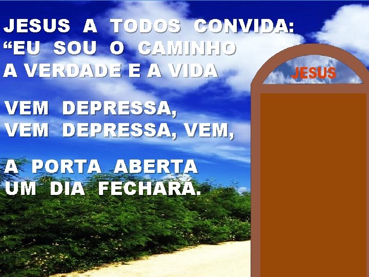 JESUS A TODOS CONVIDA: “EU SOU O CAMINHO A VERDADE E A VIDA VEM