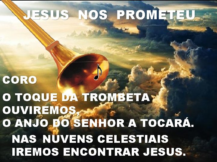 JESUS NOS PROMETEU CORO O TOQUE DA TROMBETA OUVIREMOS, O ANJO DO SENHOR A