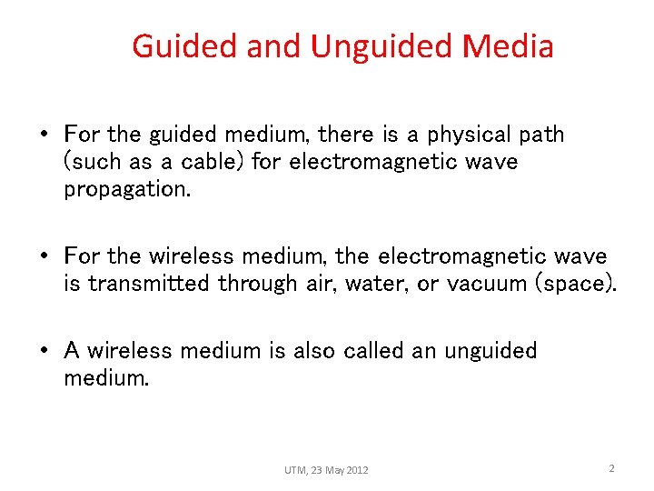 Guided and Unguided Media • For the guided medium, there is a physical path