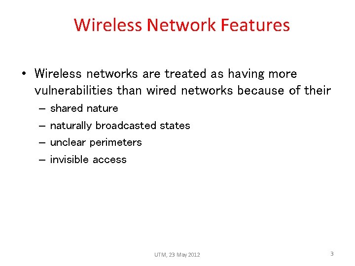Wireless Network Features • Wireless networks are treated as having more vulnerabilities than wired