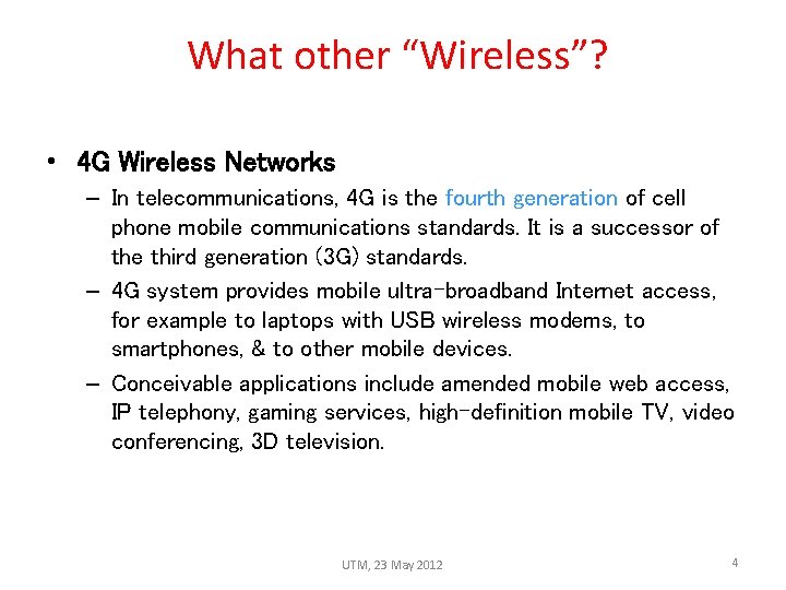 What other “Wireless”? • 4 G Wireless Networks – In telecommunications, 4 G is