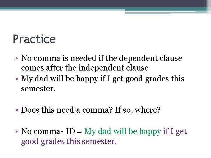 Practice • No comma is needed if the dependent clause comes after the independent