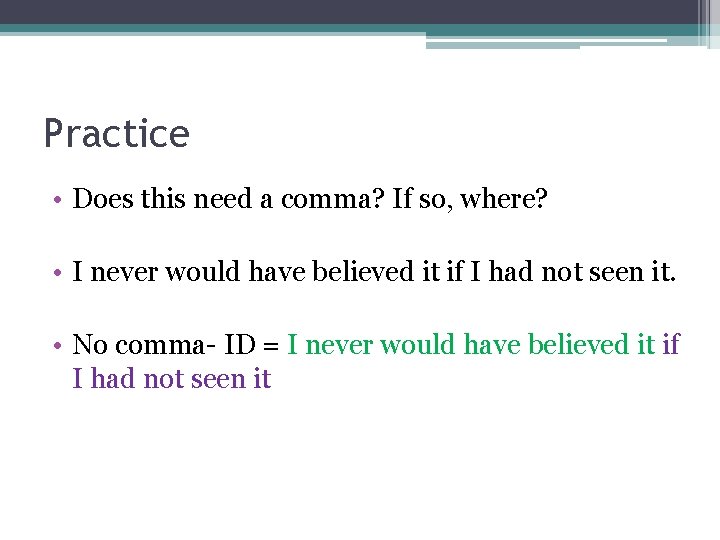 Practice • Does this need a comma? If so, where? • I never would