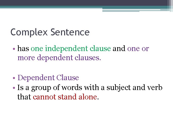 Complex Sentence • has one independent clause and one or more dependent clauses. •