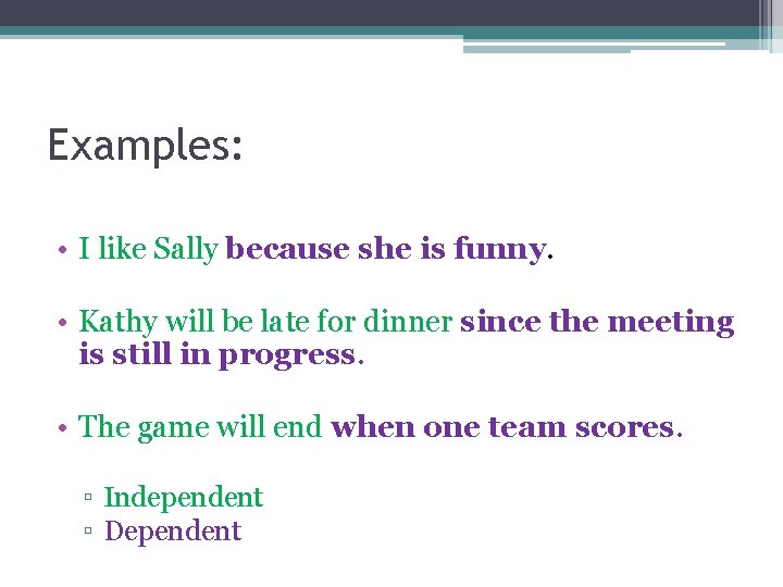 Examples: • I like Sally because she is funny. • Kathy will be late