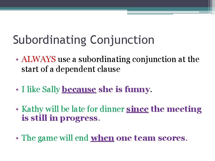 Subordinating Conjunction • ALWAYS use a subordinating conjunction at the start of a dependent